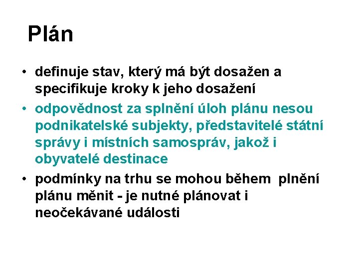 Plán • definuje stav, který má být dosažen a specifikuje kroky k jeho dosažení