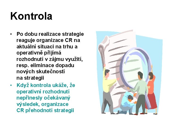Kontrola • Po dobu realizace strategie reaguje organizace CR na aktuální situaci na trhu