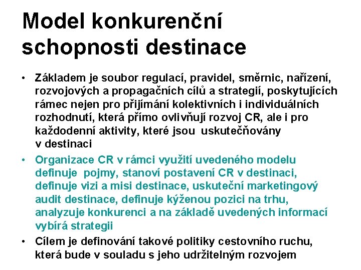 Model konkurenční schopnosti destinace • Základem je soubor regulací, pravidel, směrnic, nařízení, rozvojových a