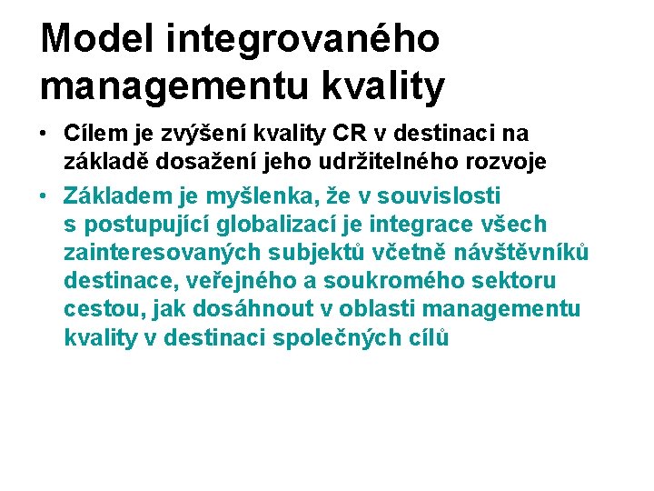 Model integrovaného managementu kvality • Cílem je zvýšení kvality CR v destinaci na základě