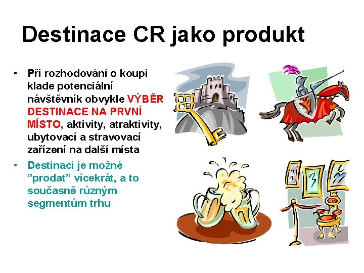 Destinace CR jako produkt • Při rozhodování o koupi klade potenciální návštěvník obvykle VÝBĚR