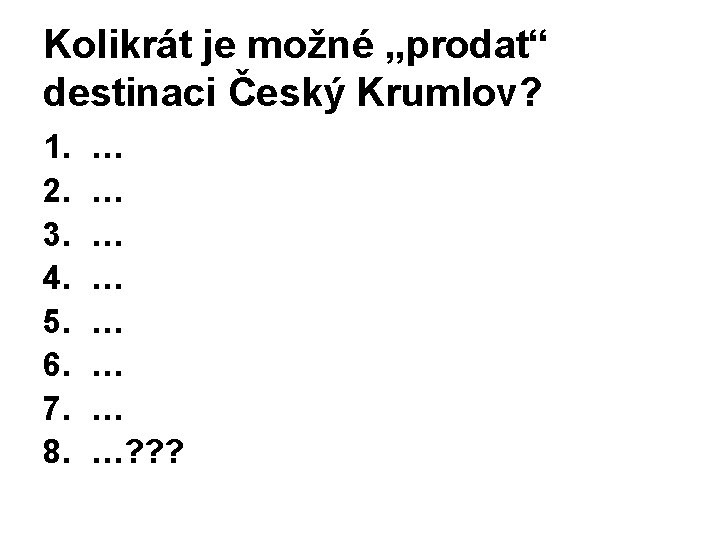 Kolikrát je možné „prodat“ destinaci Český Krumlov? 1. 2. 3. 4. 5. 6. 7.
