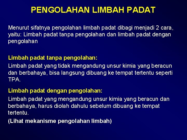 PENGOLAHAN LIMBAH PADAT Menurut sifatnya pengolahan limbah padat dibagi menjadi 2 cara, yaitu: Limbah