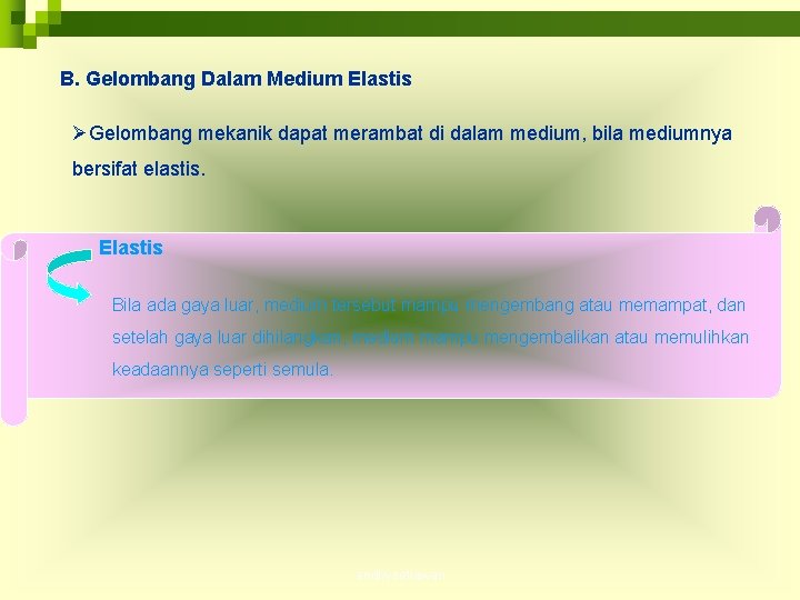 B. Gelombang Dalam Medium Elastis ØGelombang mekanik dapat merambat di dalam medium, bila mediumnya