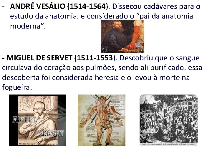 - ANDRÉ VESÁLIO (1514 -1564). Dissecou cadávares para o estudo da anatomia. é considerado