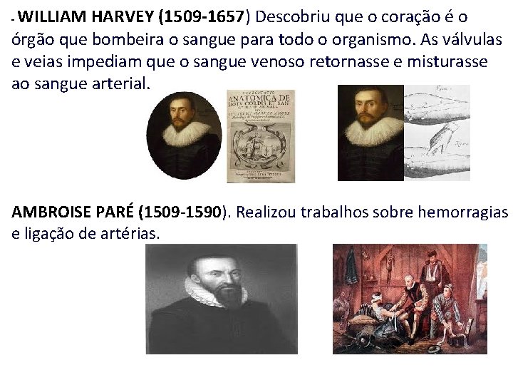 WILLIAM HARVEY (1509 -1657) Descobriu que o coração é o órgão que bombeira o