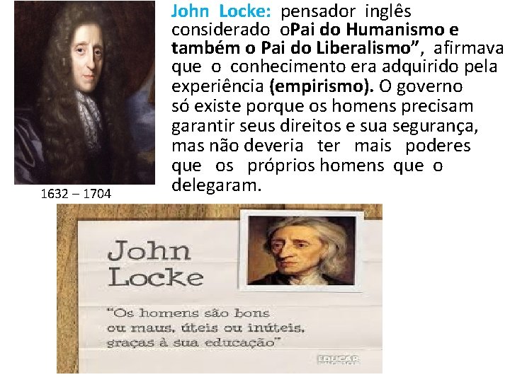  1632 – 1704 John Locke: pensador inglês considerado o. Pai do Humanismo e