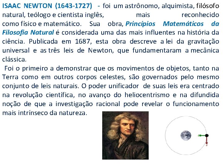 ISAAC NEWTON (1643 -1727) - foi um astrônomo, alquimista, filósofo natural, teólogo e cientista