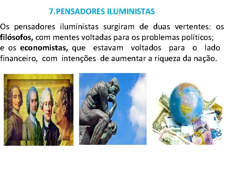  7. PENSADORES ILUMINISTAS Os pensadores iluministas surgiram de duas vertentes: os filósofos, com