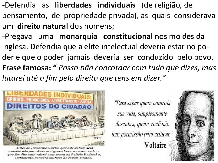 -Defendia as liberdades individuais (de religião, de pensamento, de propriedade privada), as quais considerava