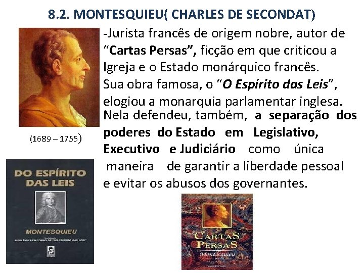 8. 2. MONTESQUIEU( CHARLES DE SECONDAT) -Jurista francês de origem nobre, autor de “Cartas