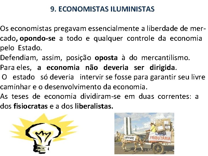  9. ECONOMISTAS ILUMINISTAS Os economistas pregavam essencialmente a liberdade de mercado, opondo-se a