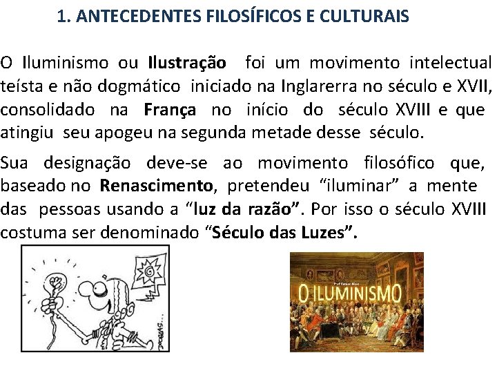  1. ANTECEDENTES FILOSÍFICOS E CULTURAIS O Iluminismo ou Ilustração foi um movimento intelectual