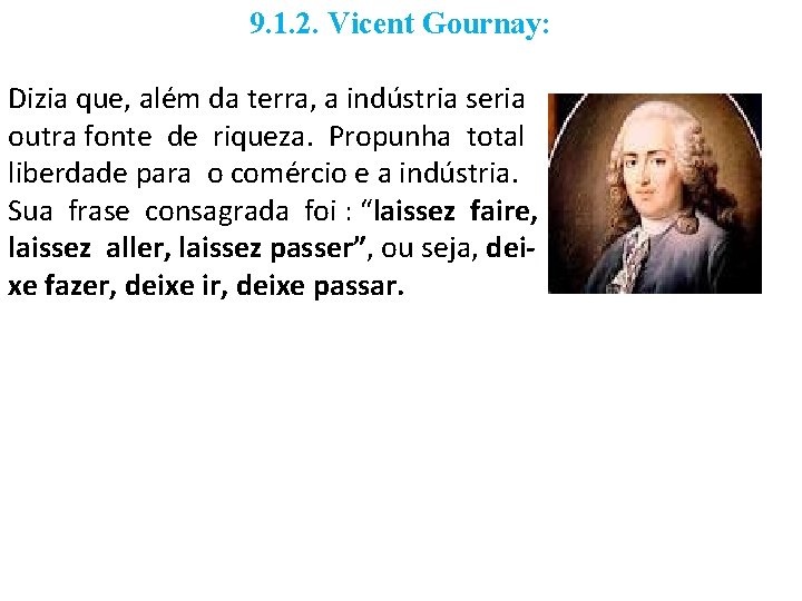 9. 1. 2. Vicent Gournay: Dizia que, além da terra, a indústria seria outra