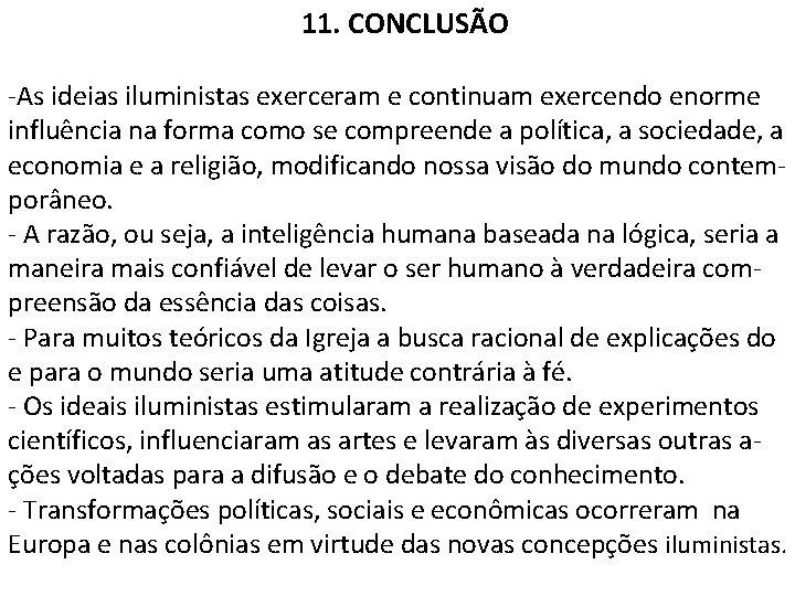  11. CONCLUSÃO -As ideias iluministas exerceram e continuam exercendo enorme influência na forma