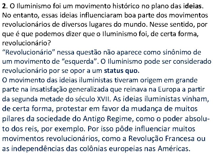2. O Iluminismo foi um movimento histórico no plano das ideias. No entanto, essas
