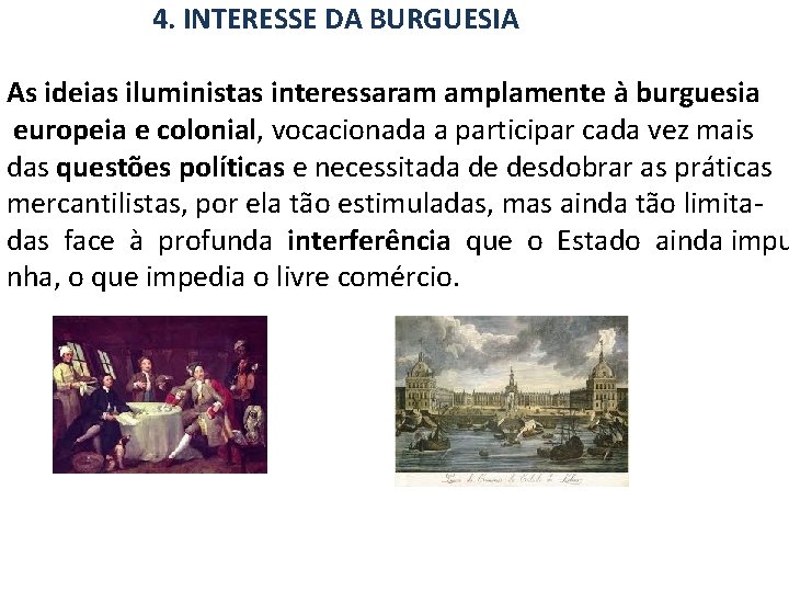  4. INTERESSE DA BURGUESIA As ideias iluministas interessaram amplamente à burguesia europeia e