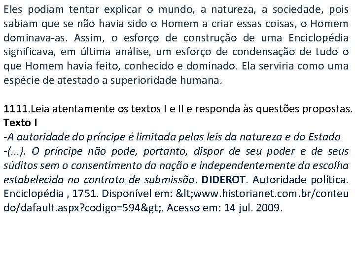 Eles podiam tentar explicar o mundo, a natureza, a sociedade, pois sabiam que se