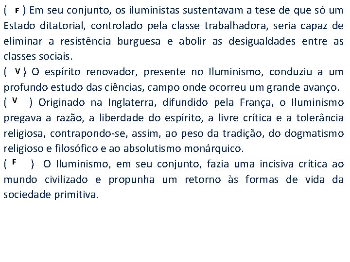 F ( ) Em seu conjunto, os iluministas sustentavam a tese de que só