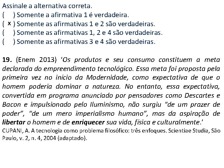 Assinale a alternativa correta. ( ) Somente a afirmativa 1 é verdadeira. X (