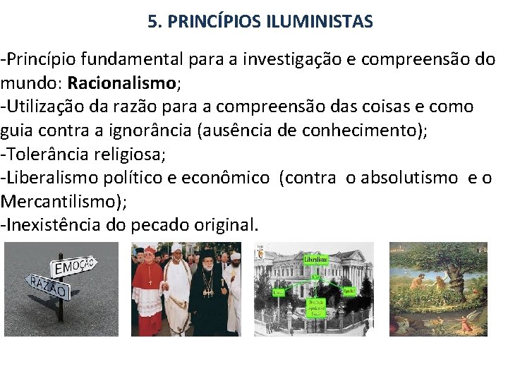 5. PRINCÍPIOS ILUMINISTAS -Princípio fundamental para a investigação e compreensão do mundo: Racionalismo; -Utilização