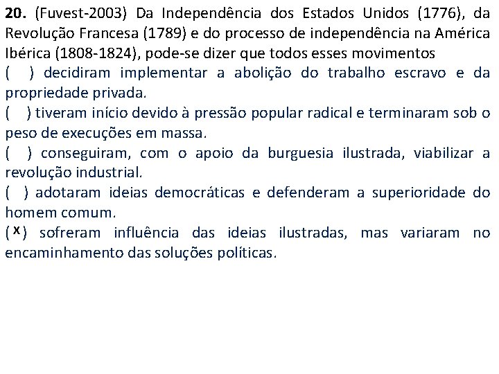 20. (Fuvest-2003) Da Independência dos Estados Unidos (1776), da Revolução Francesa (1789) e do