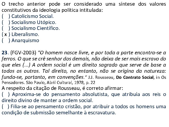 O trecho anterior pode ser considerado uma síntese dos valores constitutivos da ideologia política