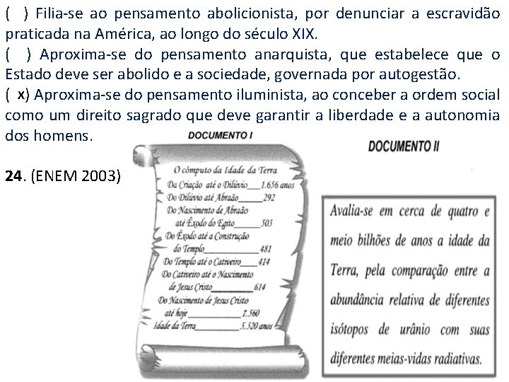 ( ) Filia-se ao pensamento abolicionista, por denunciar a escravidão praticada na América, ao