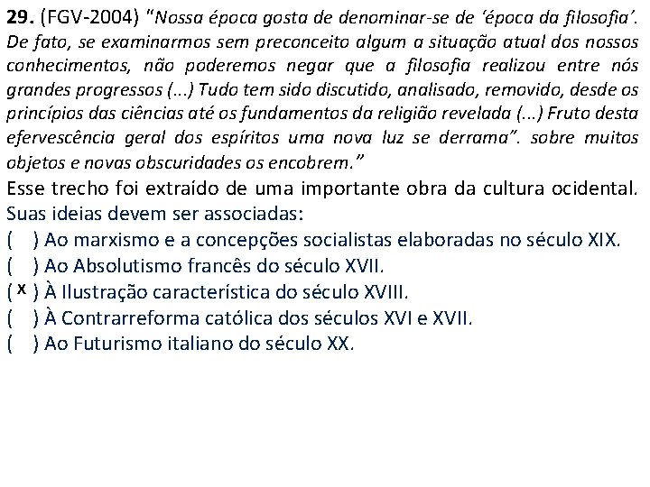 29. (FGV-2004) “Nossa época gosta de denominar-se de ‘época da filosofia’. De fato, se