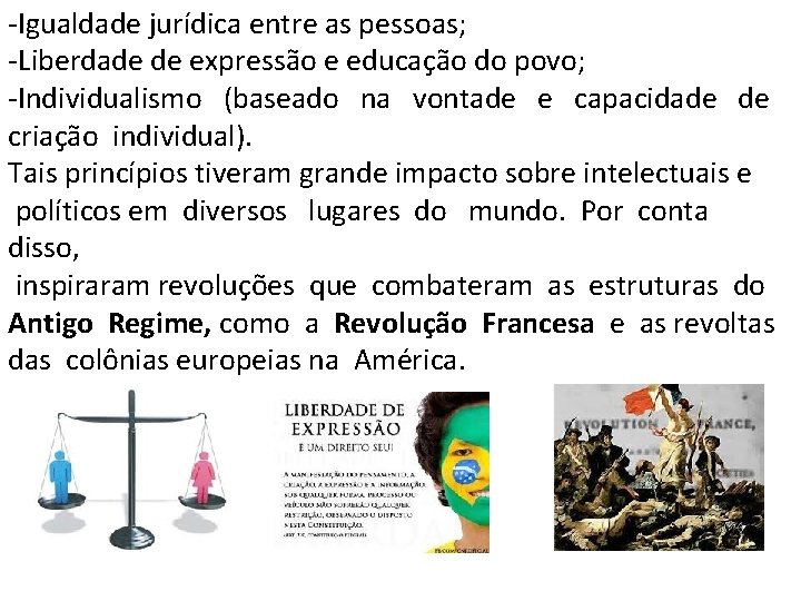 -Igualdade jurídica entre as pessoas; -Liberdade de expressão e educação do povo; -Individualismo (baseado