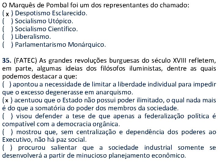O Marquês de Pombal foi um dos representantes do chamado: ( ) Despotismo Esclarecido.