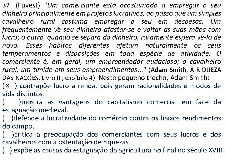 37. (Fuvest) "Um comerciante está acostumado a empregar o seu dinheiro principalmente em projetos