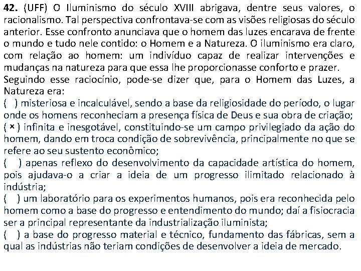 42. (UFF) O Iluminismo do século XVIII abrigava, dentre seus valores, o racionalismo. Tal