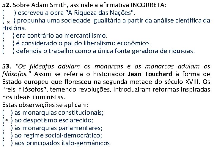 52. Sobre Adam Smith, assinale a afirmativa INCORRETA: ( ) escreveu a obra "A