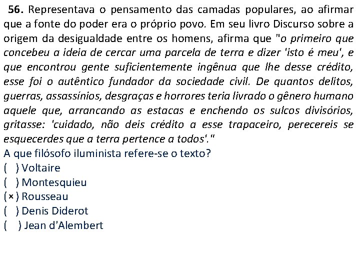  56. Representava o pensamento das camadas populares, ao afirmar que a fonte do