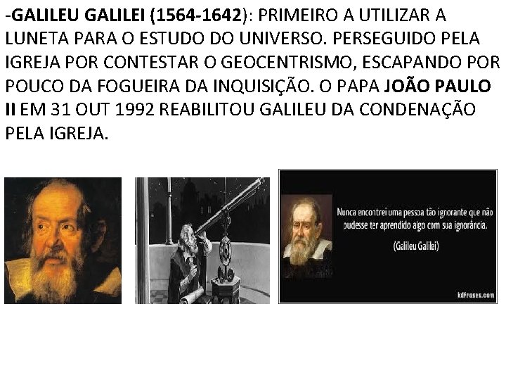 -GALILEU GALILEI (1564 -1642): PRIMEIRO A UTILIZAR A LUNETA PARA O ESTUDO DO UNIVERSO.