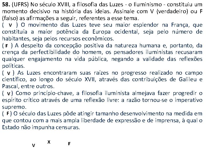 58. (UFRS) No século XVIII, a filosofia das Luzes - o Iluminismo - constituiu