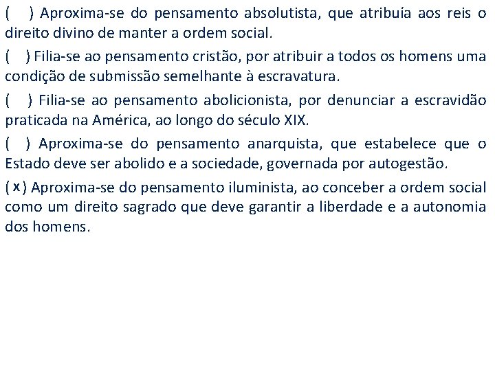 ( ) Aproxima-se do pensamento absolutista, que atribuía aos reis o direito divino de