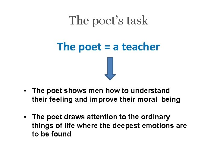 The poet’s task The poet = a teacher • The poet shows men how