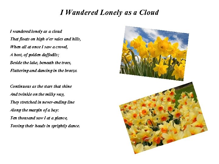 I Wandered Lonely as a Cloud I wandered lonely as a cloud That floats