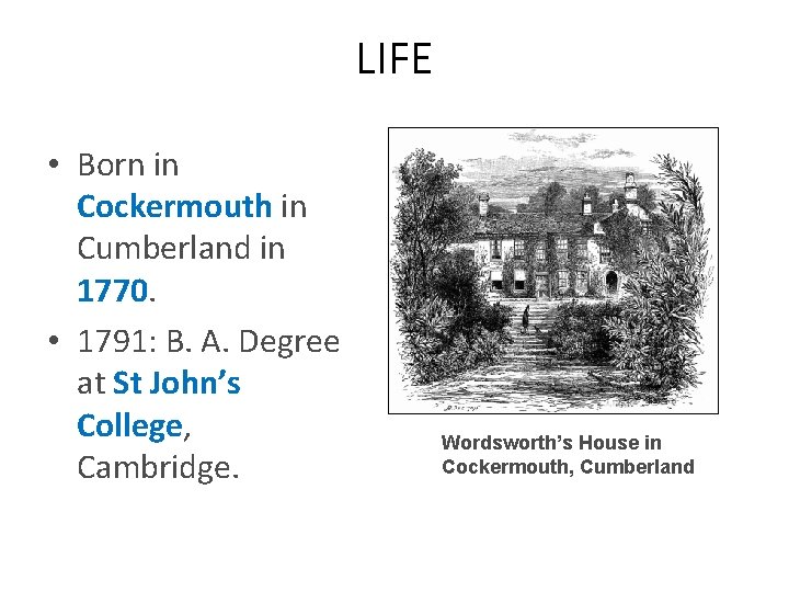 LIFE • Born in Cockermouth in Cumberland in 1770. • 1791: B. A. Degree