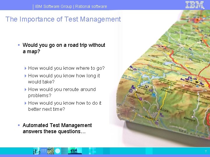 IBM Software Group | Rational software ® The Importance of Test Management § Would