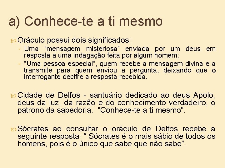 a) Conhece-te a ti mesmo Oráculo possui dois significados: ◦ Uma “mensagem misteriosa” enviada
