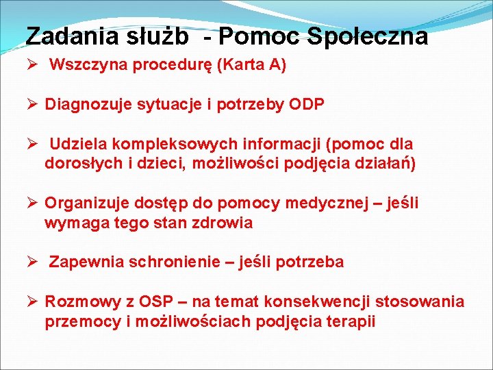 Zadania służb - Pomoc Społeczna Ø Wszczyna procedurę (Karta A) Ø Diagnozuje sytuacje i