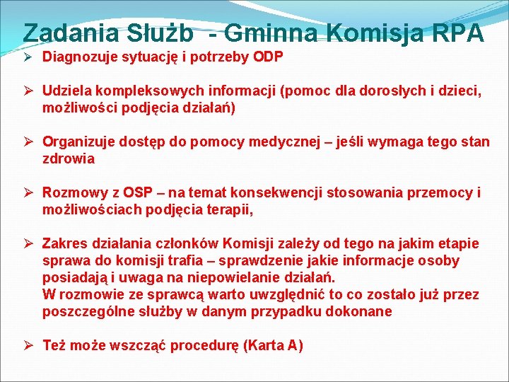 Zadania Służb - Gminna Komisja RPA Ø Diagnozuje sytuację i potrzeby ODP Ø Udziela