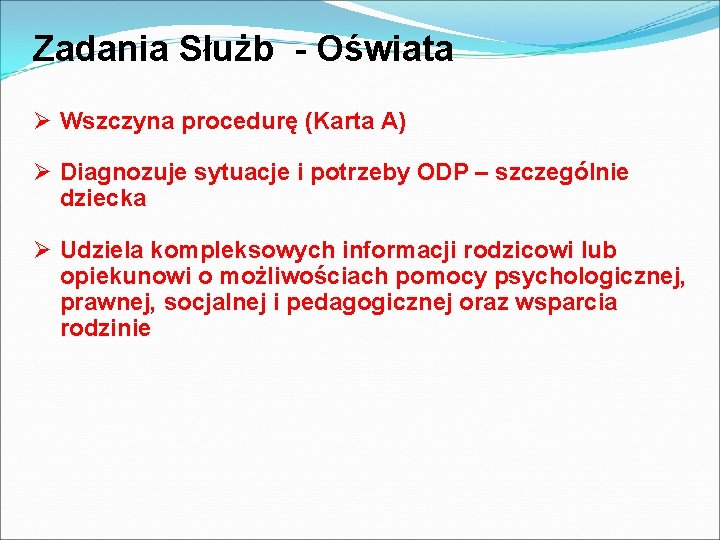 Zadania Służb - Oświata Ø Wszczyna procedurę (Karta A) Ø Diagnozuje sytuacje i potrzeby