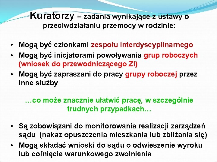 Kuratorzy – zadania wynikające z ustawy o przeciwdziałaniu przemocy w rodzinie: • Mogą być