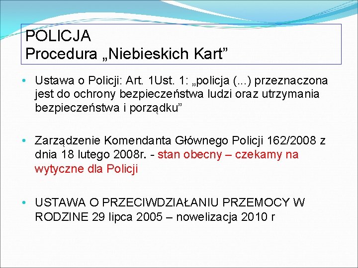 POLICJA Procedura „Niebieskich Kart” • Ustawa o Policji: Art. 1 Ust. 1: „policja (.