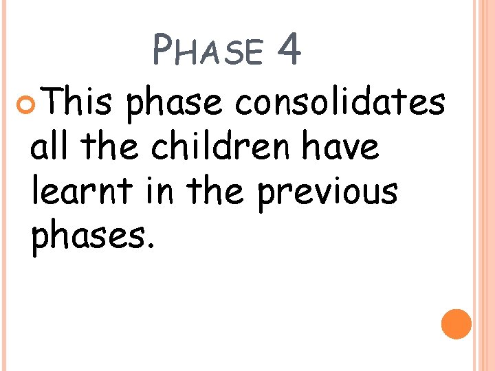  This PHASE 4 phase consolidates all the children have learnt in the previous