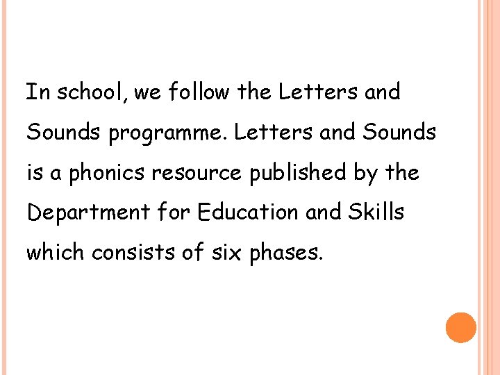 In school, we follow the Letters and Sounds programme. Letters and Sounds is a